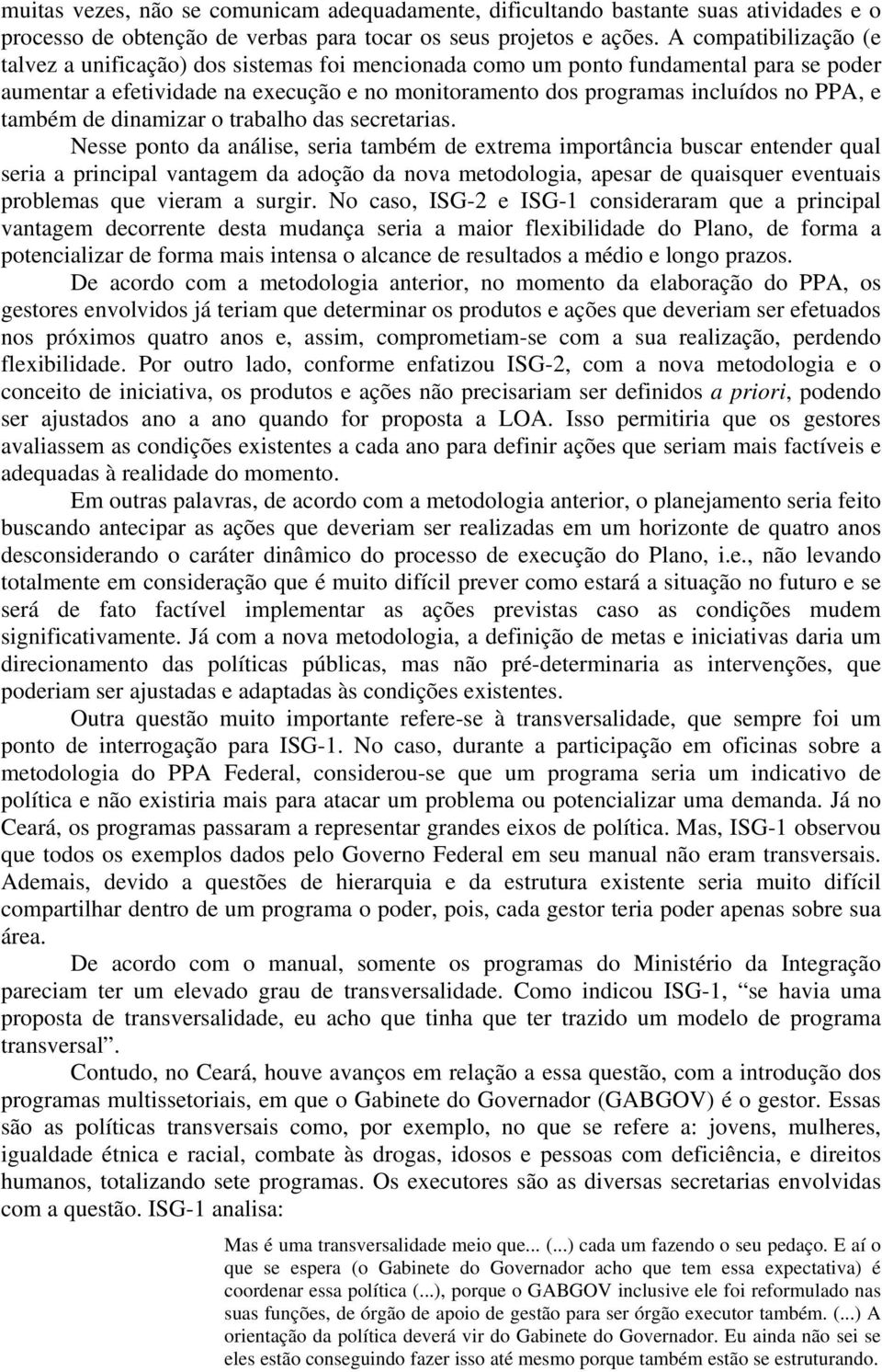 também de dinamizar o trabalho das secretarias.