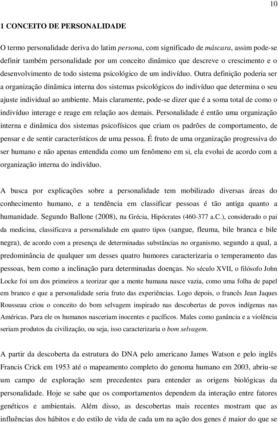 Outra definição poderia ser a organização dinâmica interna dos sistemas psicológicos do indivíduo que determina o seu ajuste individual ao ambiente.