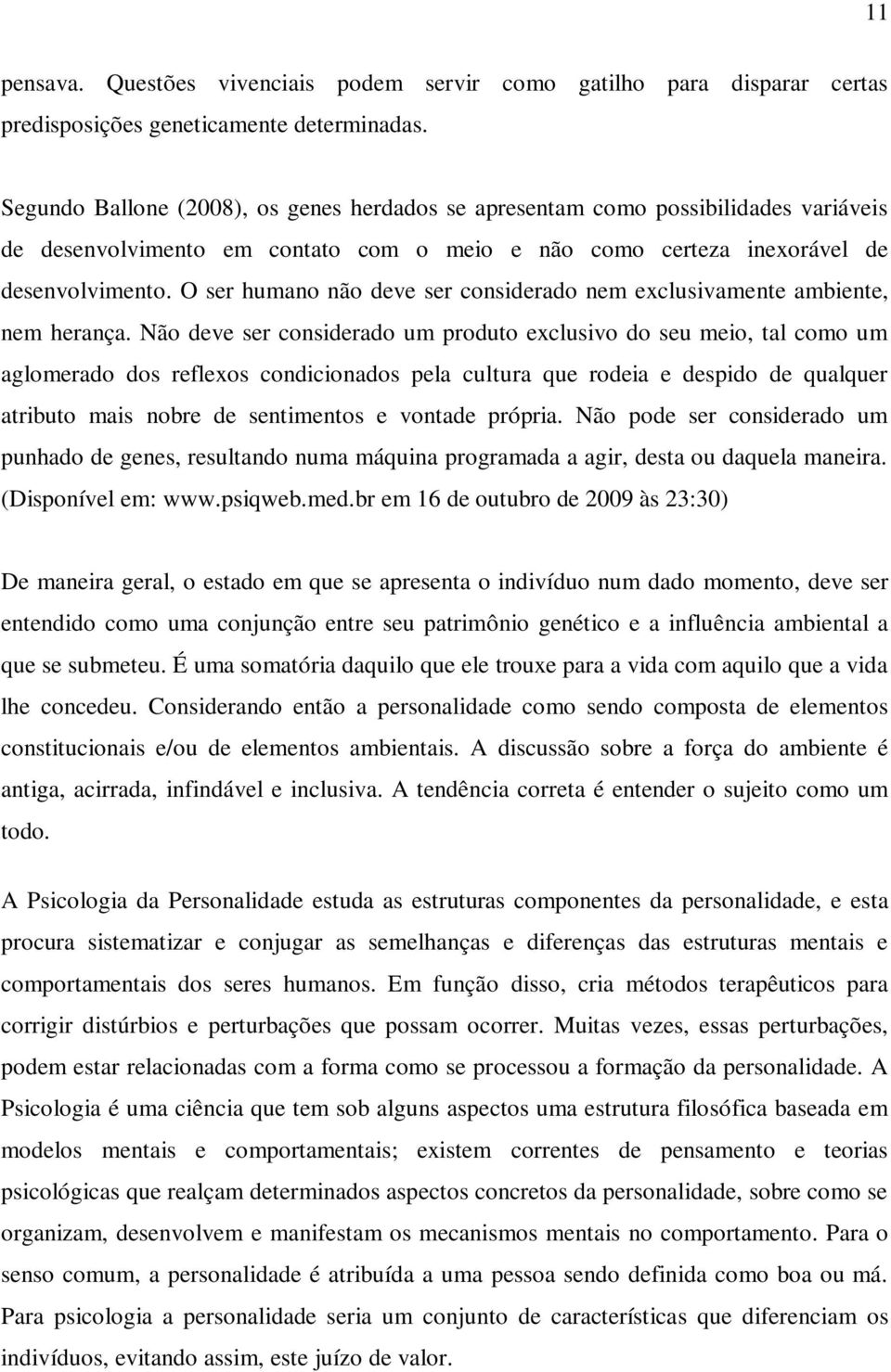 O ser humano não deve ser considerado nem exclusivamente ambiente, nem herança.