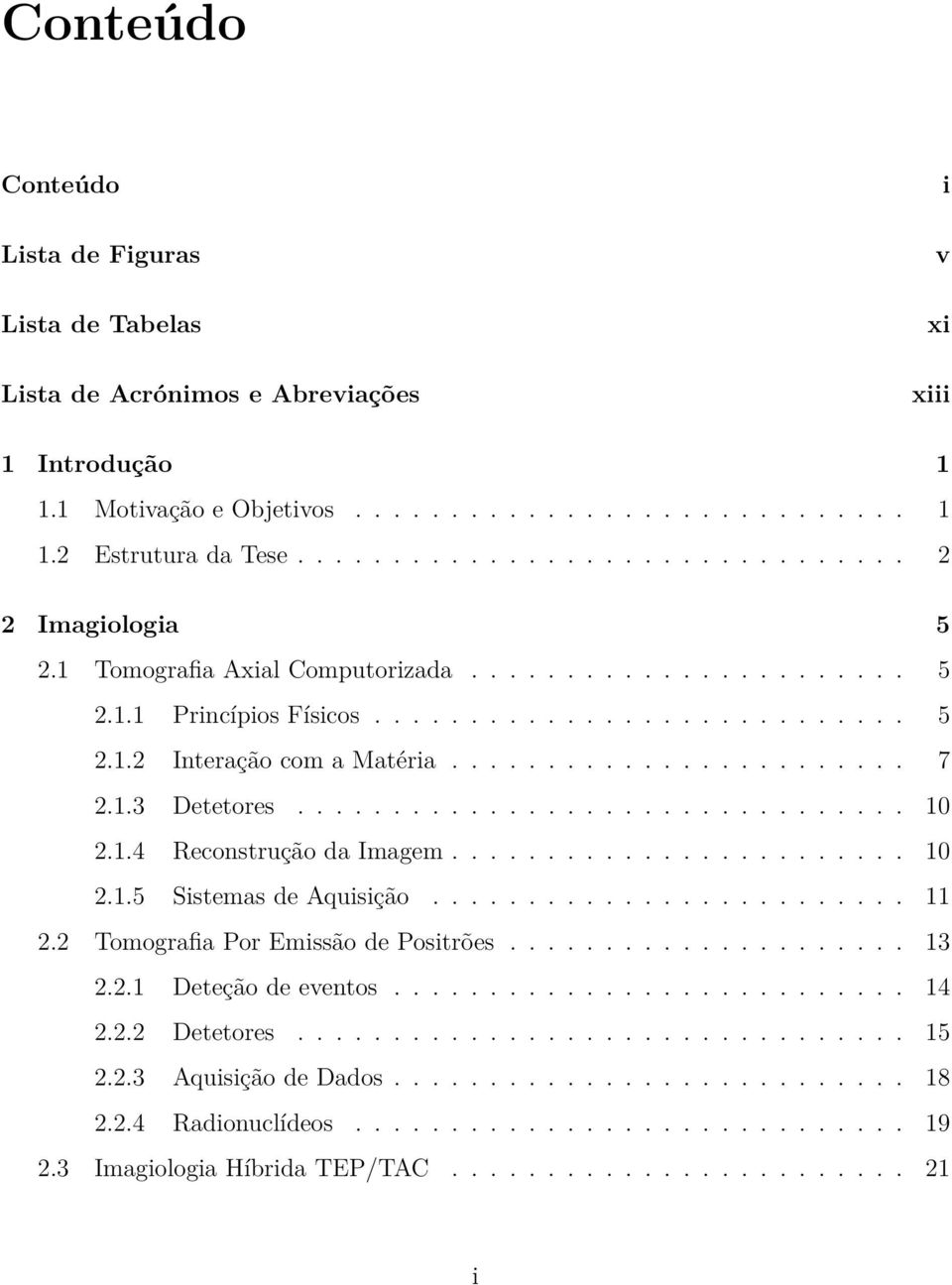 1.3 Detetores................................ 10 2.1.4 Reconstrução da Imagem........................ 10 2.1.5 Sistemas de Aquisição......................... 11 2.