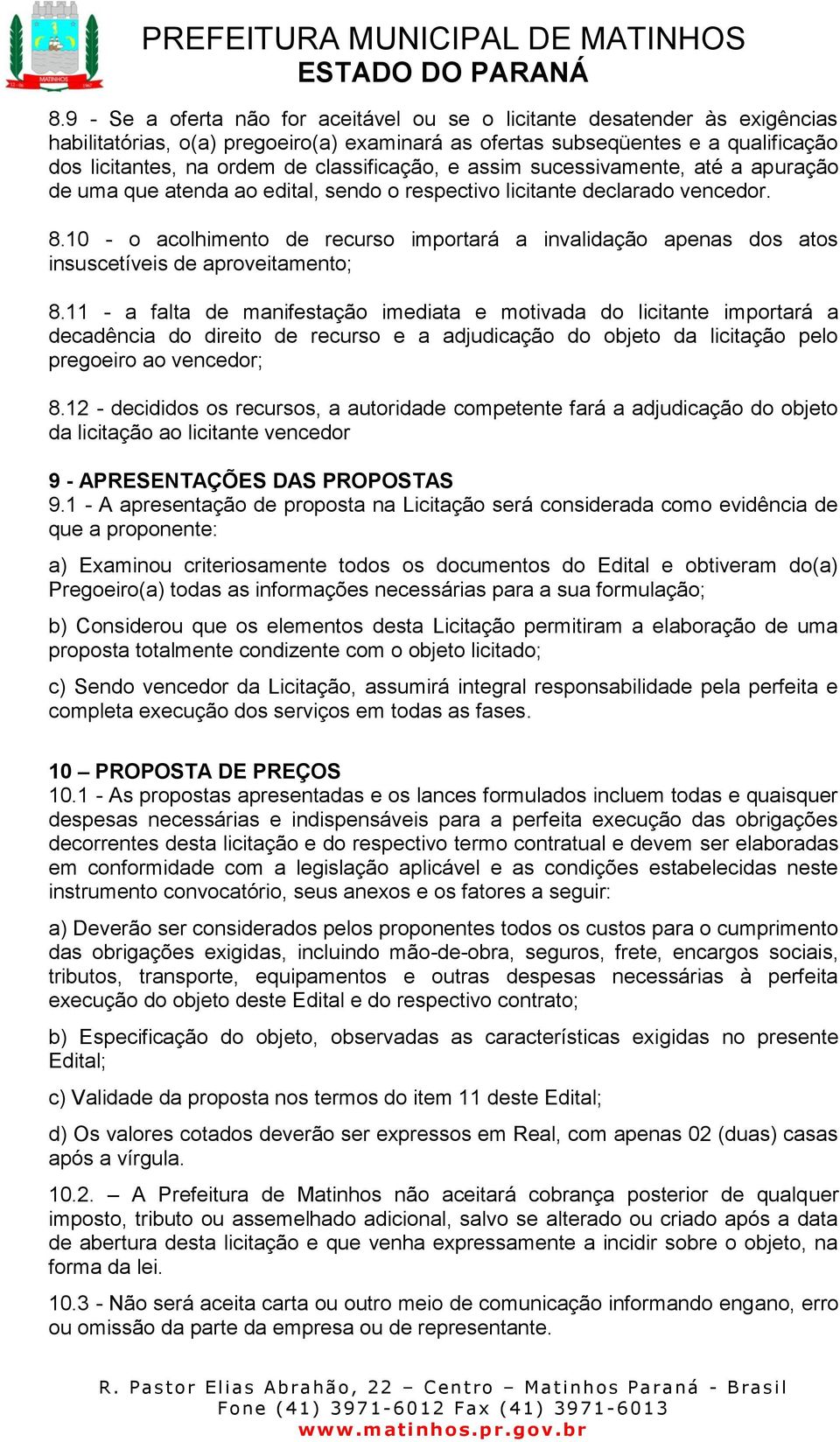 10 - o acolhimento de recurso importará a invalidação apenas dos atos insuscetíveis de aproveitamento; 8.