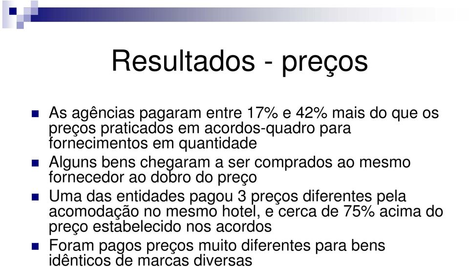 ao dobro do preço Uma das entidades pagou 3 preços diferentes pela acomodação no mesmo hotel, e cerca de