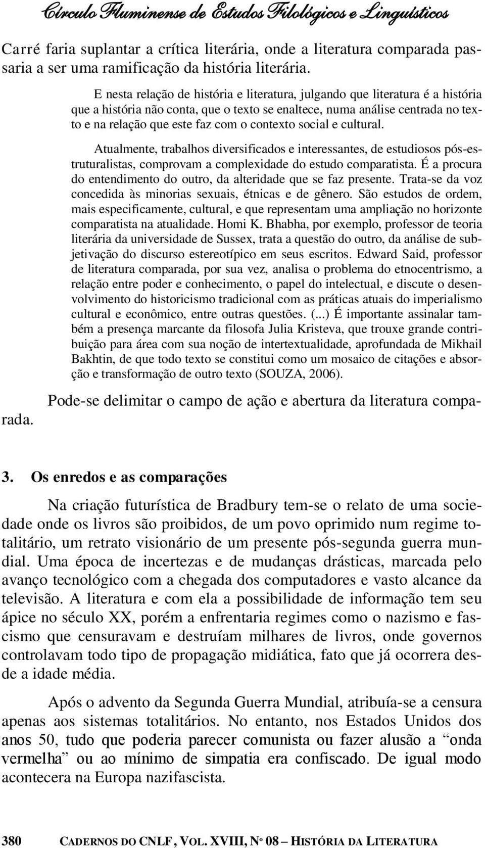 contexto social e cultural. Pode-se delimitar o campo de ação e abertura da literatura comparada.