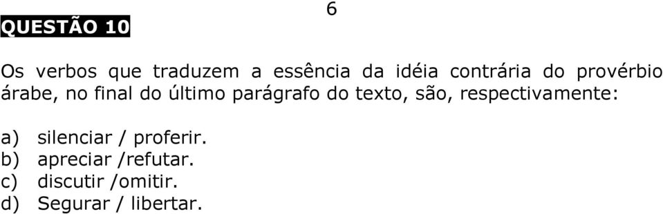 do texto, são, respectivamente: a) silenciar / proferir.