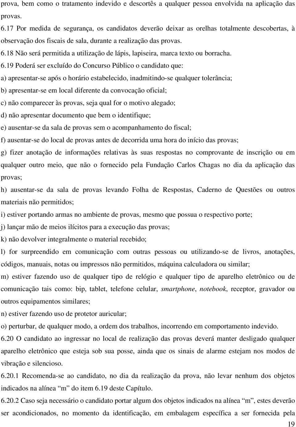 18 Não será permitida a utilização de lápis, lapiseira, marca texto ou borracha. 6.