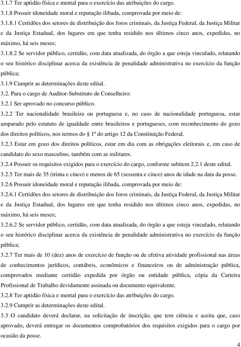 1 Certidões dos setores de distribuição dos foros criminais, da Justiça Federal, da Justiça Militar e da Justiça Estadual, dos lugares em que tenha residido nos últimos cinco anos, expedidas, no