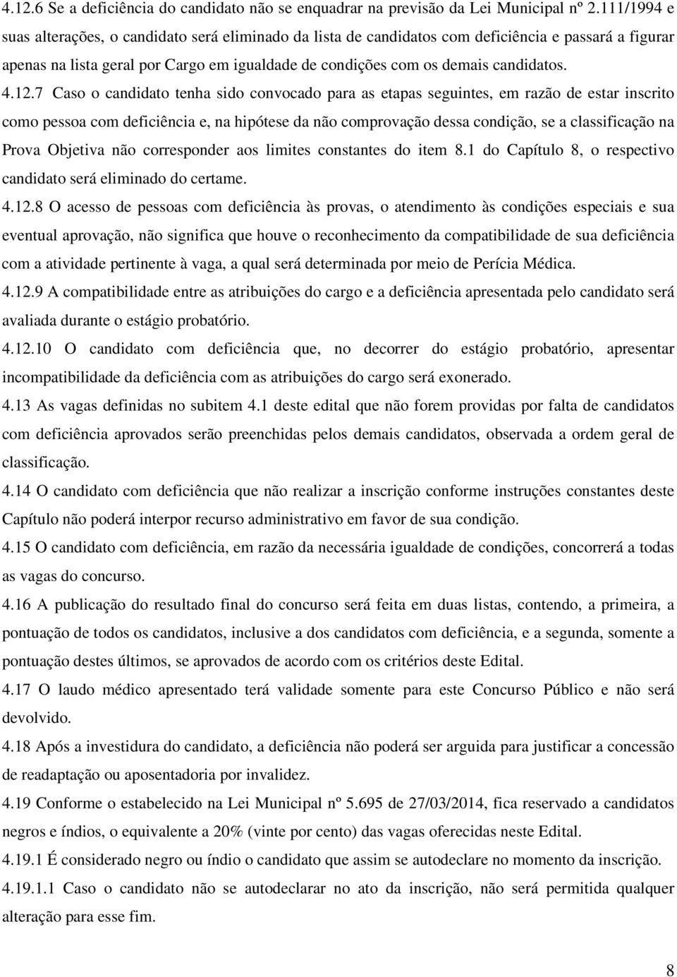 12.7 Caso o candidato tenha sido convocado para as etapas seguintes, em razão de estar inscrito como pessoa com deficiência e, na hipótese da não comprovação dessa condição, se a classificação na