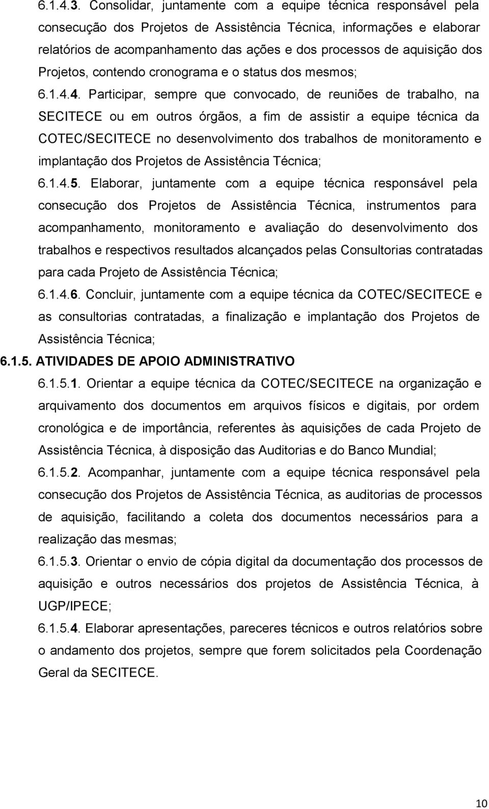 dos Projetos, contendo cronograma e o status dos mesmos; 6.1.4.