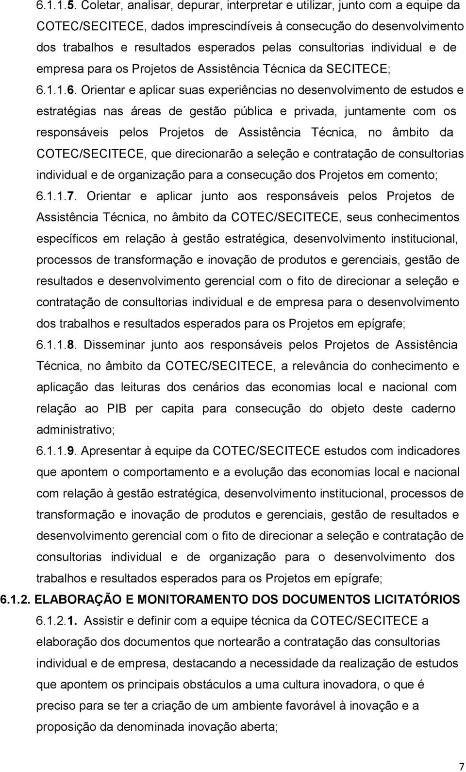 individual e de empresa para os Projetos de Assistência Técnica da SECITECE; 6.