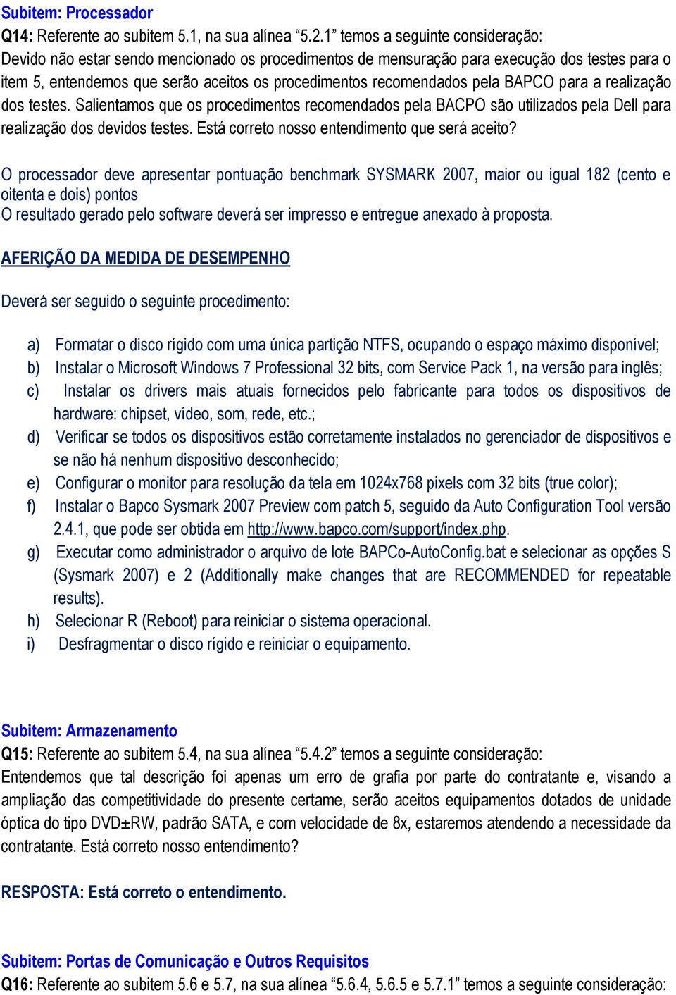 pela BAPCO para a realização dos testes. Salientamos que os procedimentos recomendados pela BACPO são utilizados pela Dell para realização dos devidos testes.