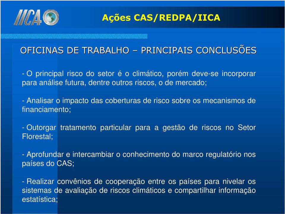 tratamento particular para a gestão de riscos no Setor Florestal; - Aprofundar e intercambiar o conhecimento do marco regulatório nos países do