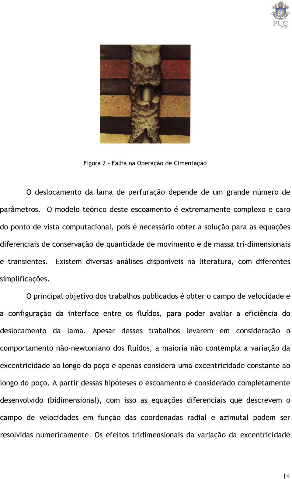 massa ti-dimensionais e tansientes. Existem diesas análises disponíeis na liteatua, com difeentes simplificações.