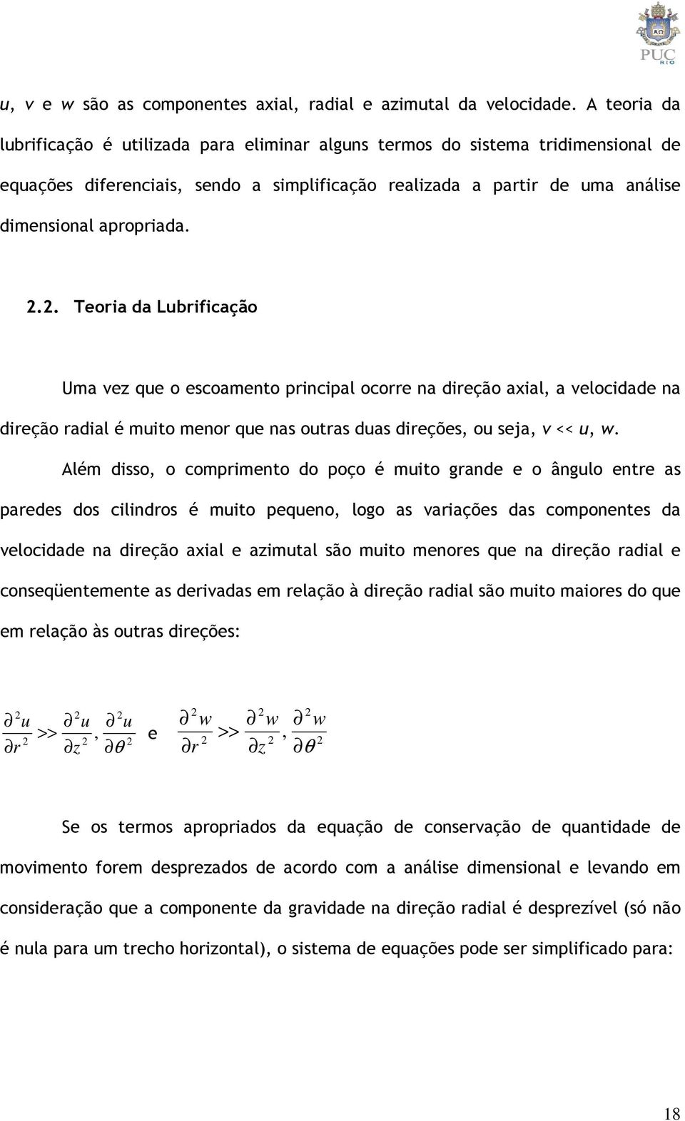 .. Teoia da Lubificação Uma e que o escoamento pincipal ocoe na dieção axial, a elocidade na dieção adial é muito meno que nas outas duas dieções, ou seja, << u,.