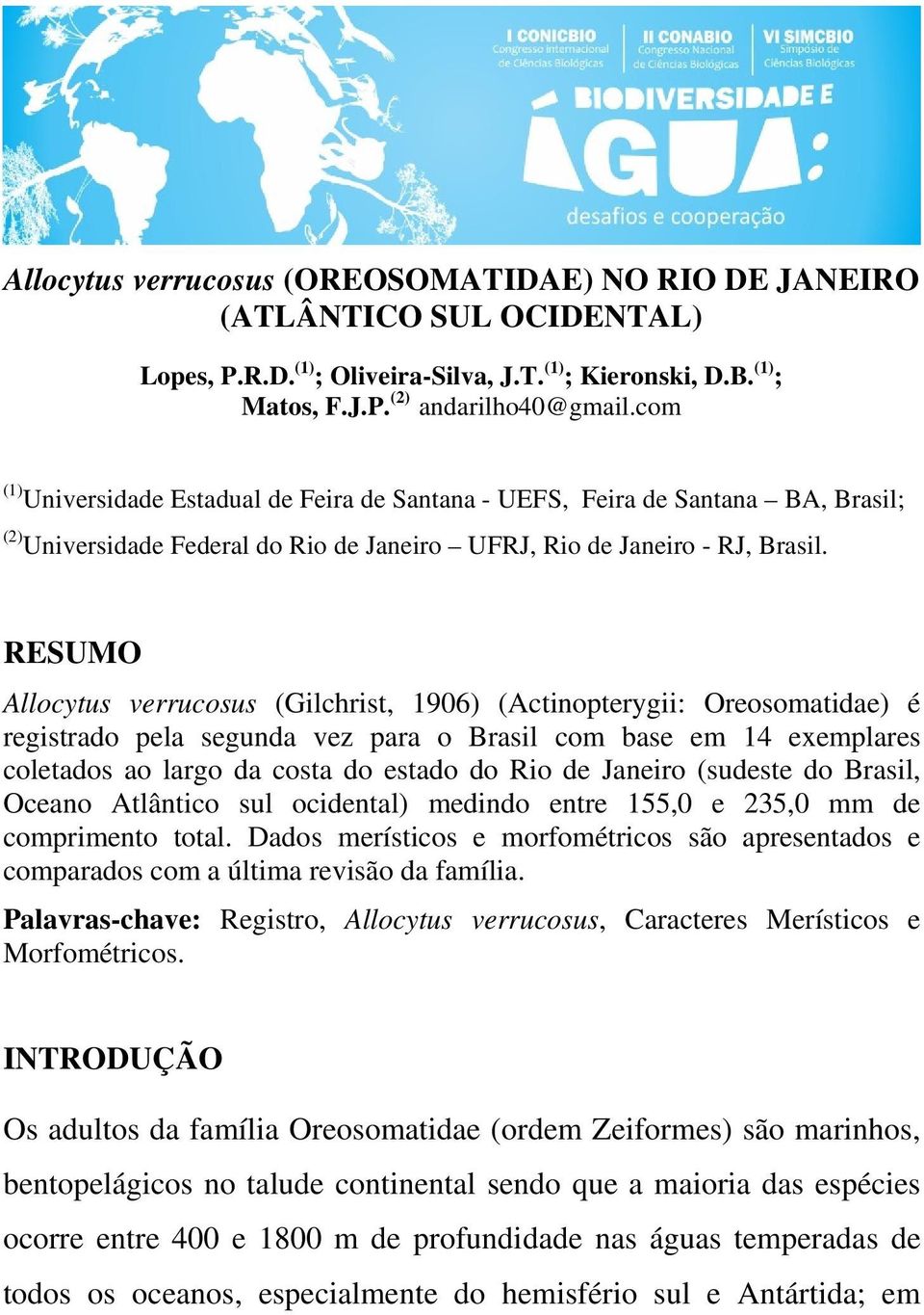 RESUMO Allocytus verrucosus (Gilchrist, 1906) (Actinopterygii: Oreosomatidae) é registrado pela segunda vez para o Brasil com base em 14 exemplares coletados ao largo da costa do estado do Rio de