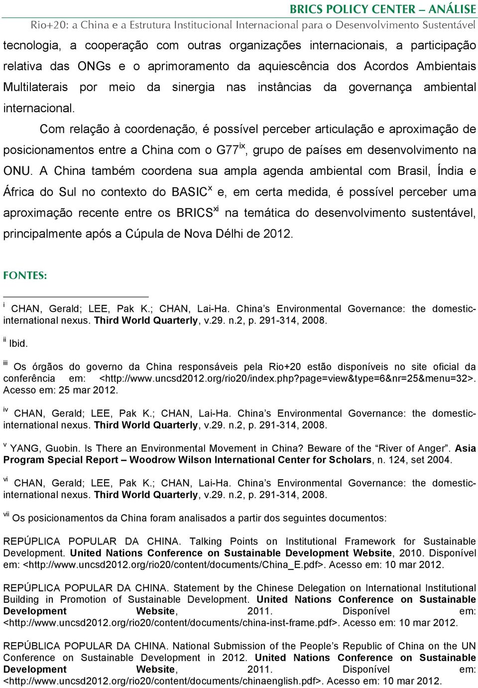 Com relação à coordenação, é possível perceber articulação e aproximação de posicionamentos entre a China com o G77 ix, grupo de países em desenvolvimento na ONU.