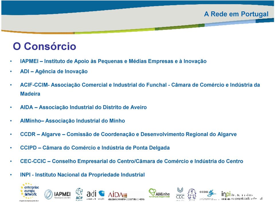 AIMinho Associação Industrial do Minho CCDR Algarve Comissão de Coordenação e Desenvolvimento Regional do Algarve CCIPD Câmara do Comércio e