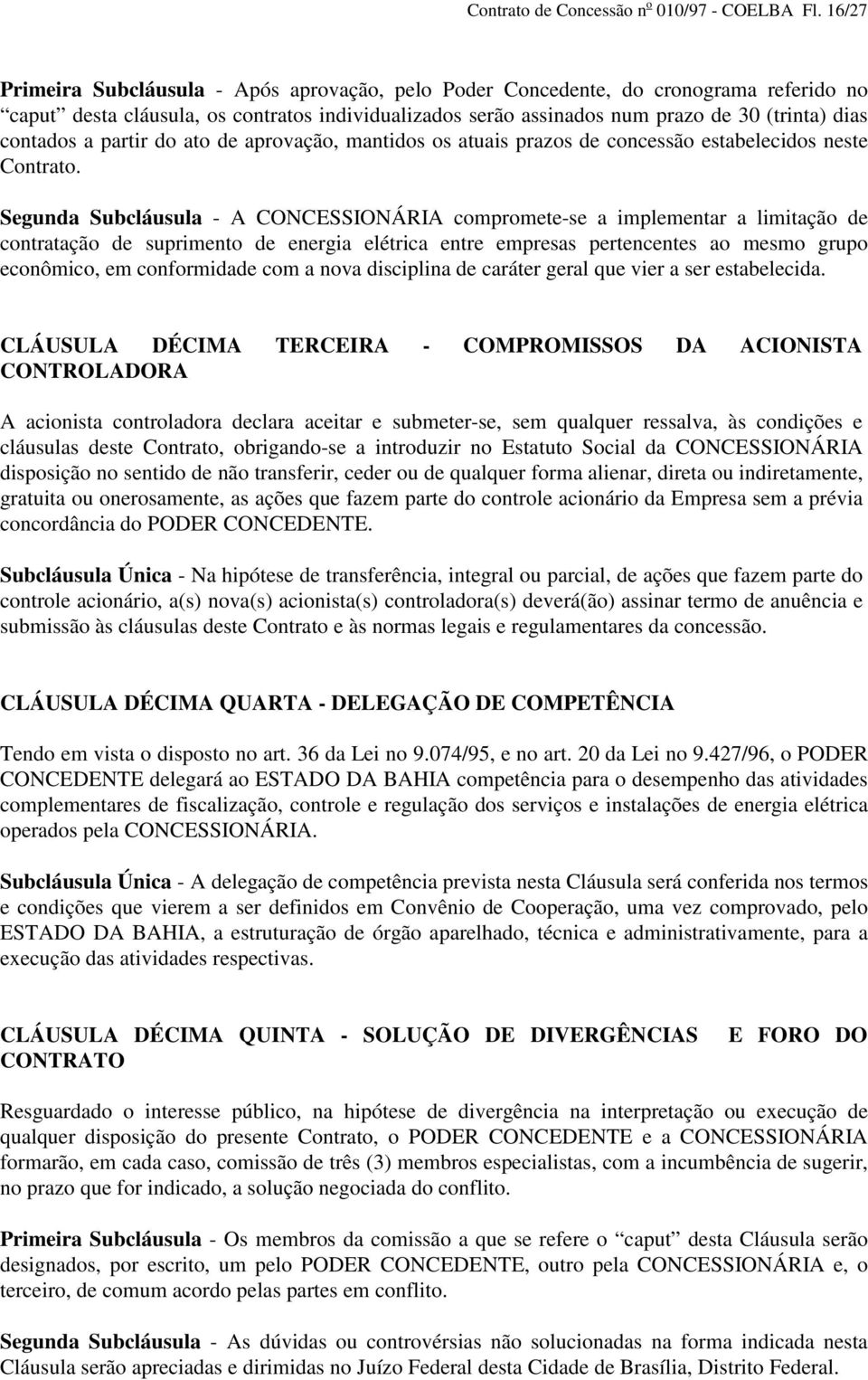 contados a partir do ato de aprovação, mantidos os atuais prazos de concessão estabelecidos neste Contrato.