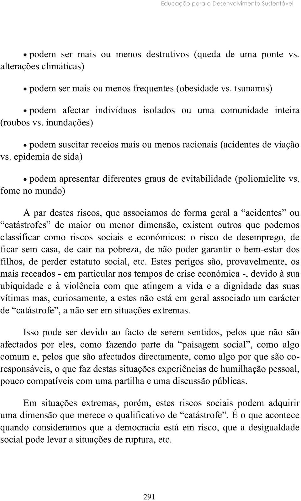 epidemia de sida) podem apresentar diferentes graus de evitabilidade (poliomielite vs.