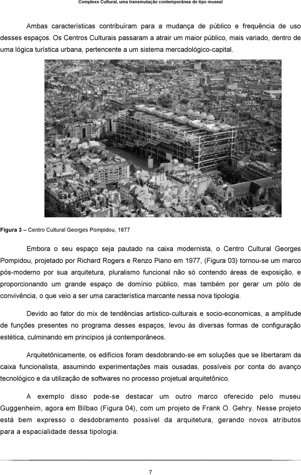 Figura 3 Centro Cultural Georges Pompidou, 1977 Embora o seu espaço seja pautado na caixa modernista, o Centro Cultural Georges Pompidou, projetado por Richard Rogers e Renzo Piano em 1977, (Figura