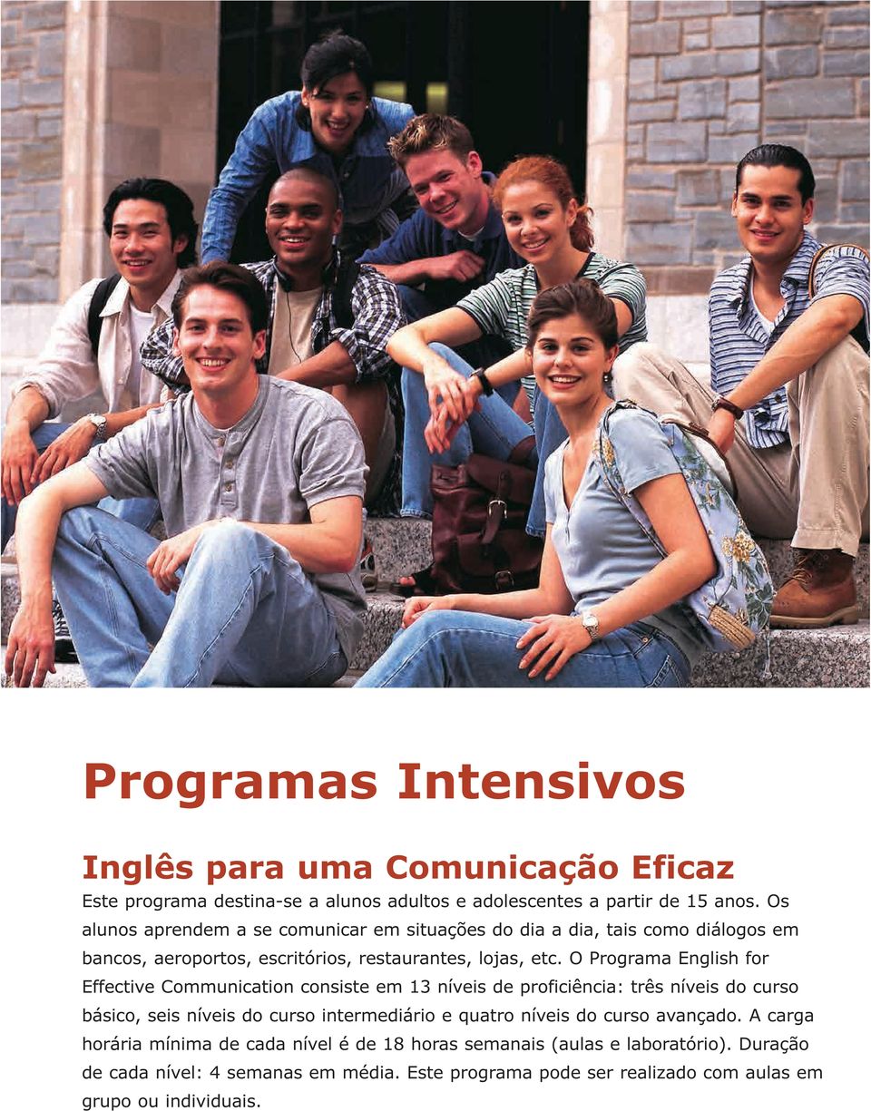 O Programa English for Effective Communication consiste em 13 níveis de proficiência: três níveis do curso básico, seis níveis do curso intermediário e quatro