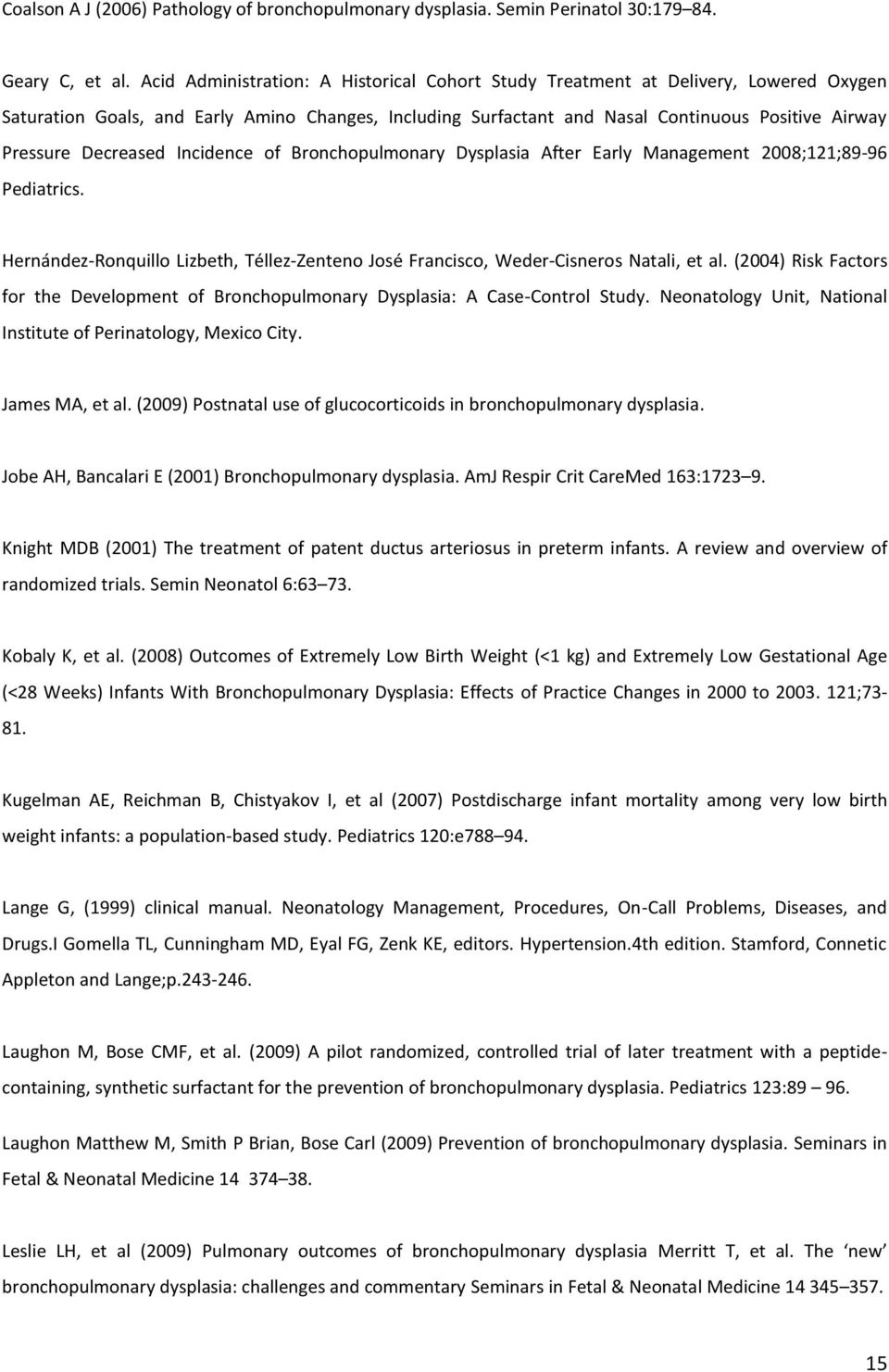 Decreased Incidence of Bronchopulmonary Dysplasia After Early Management 2008;121;89-96 Pediatrics. Hernández-Ronquillo Lizbeth, Téllez-Zenteno José Francisco, Weder-Cisneros Natali, et al.