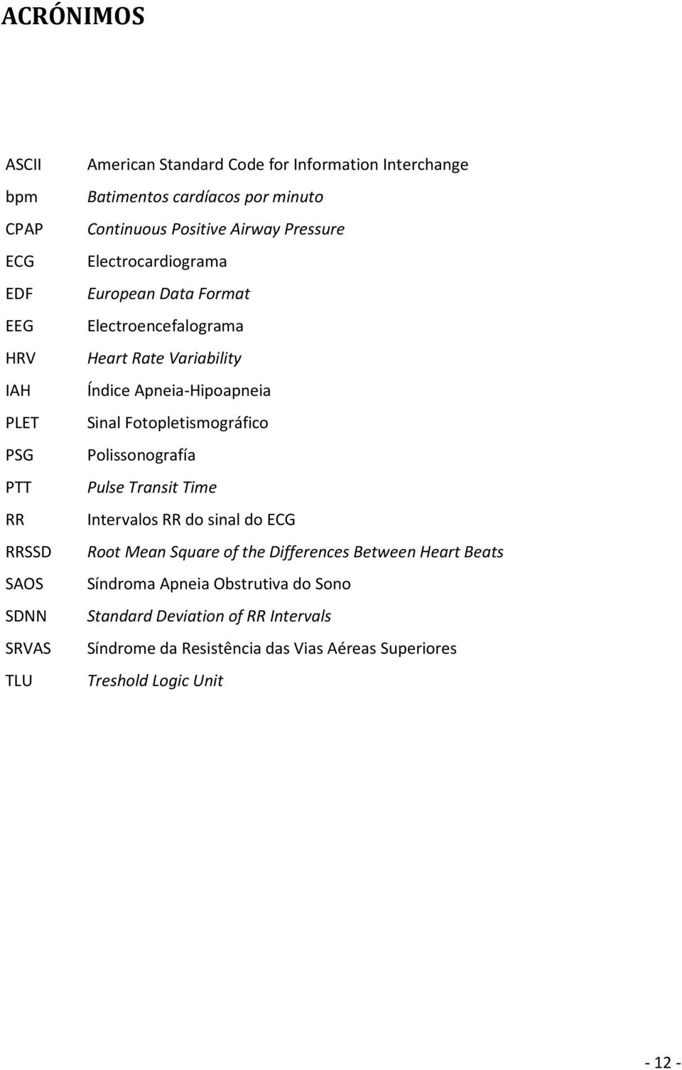 Apneia-Hipoapneia Sinal Fotopletismográfico Polissonografía Pulse Transit Time Intervalos RR do sinal do ECG Root Mean Square of the Differences Between