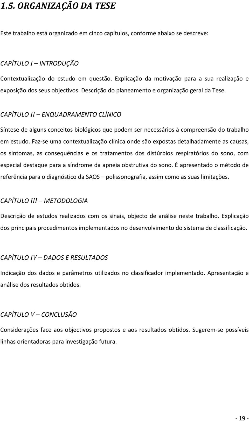 CAPÍTULO II ENQUADRAMENTO CLÍNICO Síntese de alguns conceitos biológicos que podem ser necessários à compreensão do trabalho em estudo.