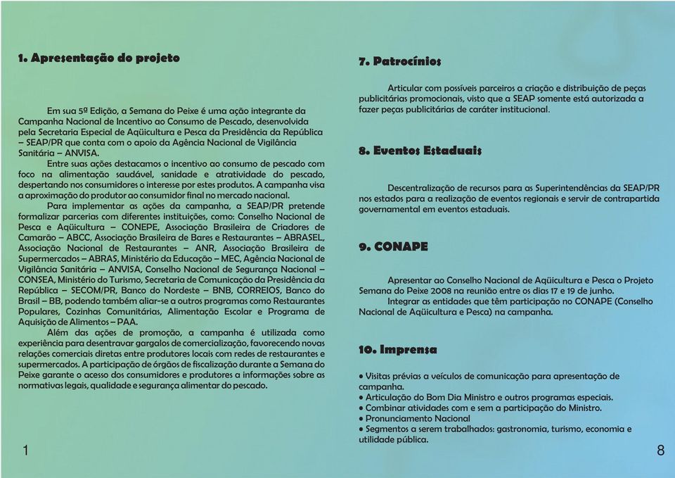 Presidência da República SEAP/PR que c onta com o apoio da Agência Nacional de Vigilânci a Sanitária ANVISA.