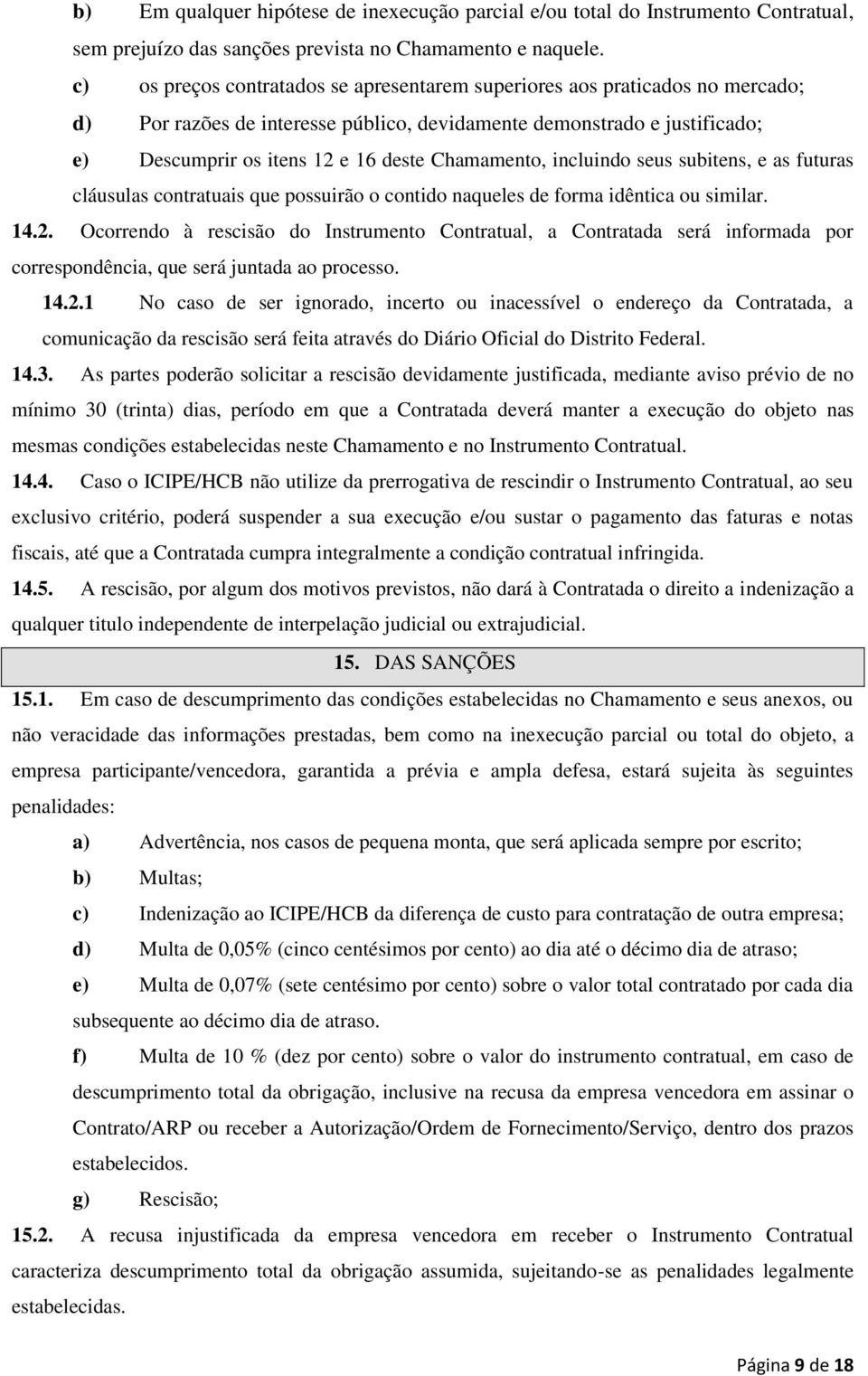 Chamamento, incluindo seus subitens, e as futuras cláusulas contratuais que possuirão o contido naqueles de forma idêntica ou similar. 14.2.