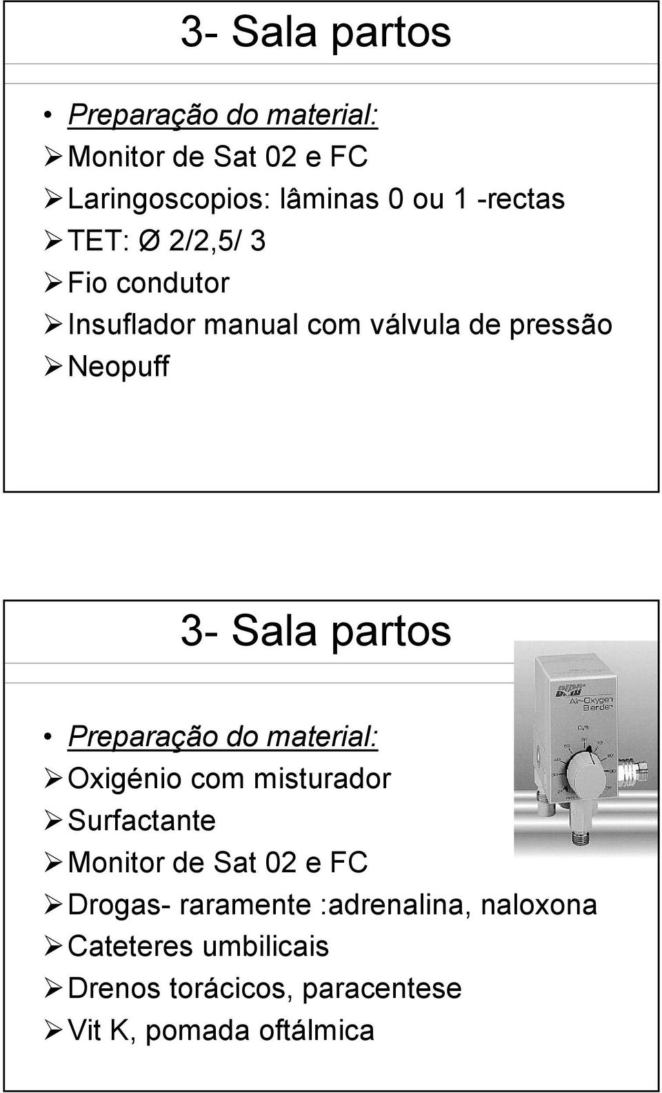 partos Preparação do material: Oxigénio com misturador Surfactante Monitor de Sat 02 e FC Drogas-