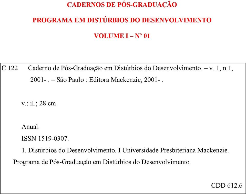 São Paulo : Editora Mackenzie, 2001-. v.: il.; 28 cm. Anual. ISSN 15