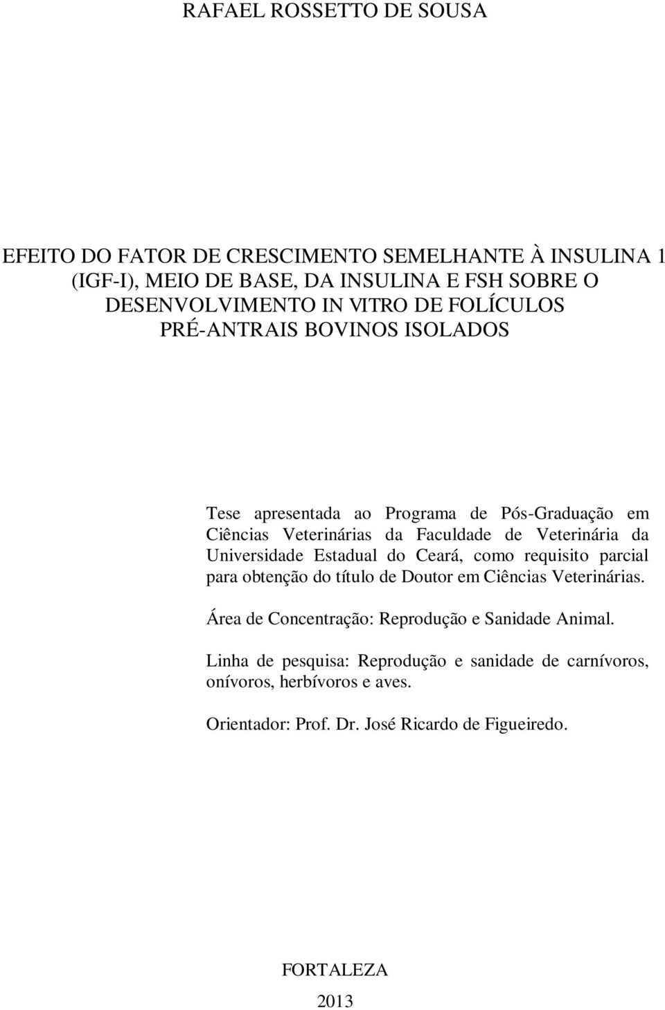 Universidade Estadual do Ceará, como requisito parcial para obtenção do título de Doutor em Ciências Veterinárias.