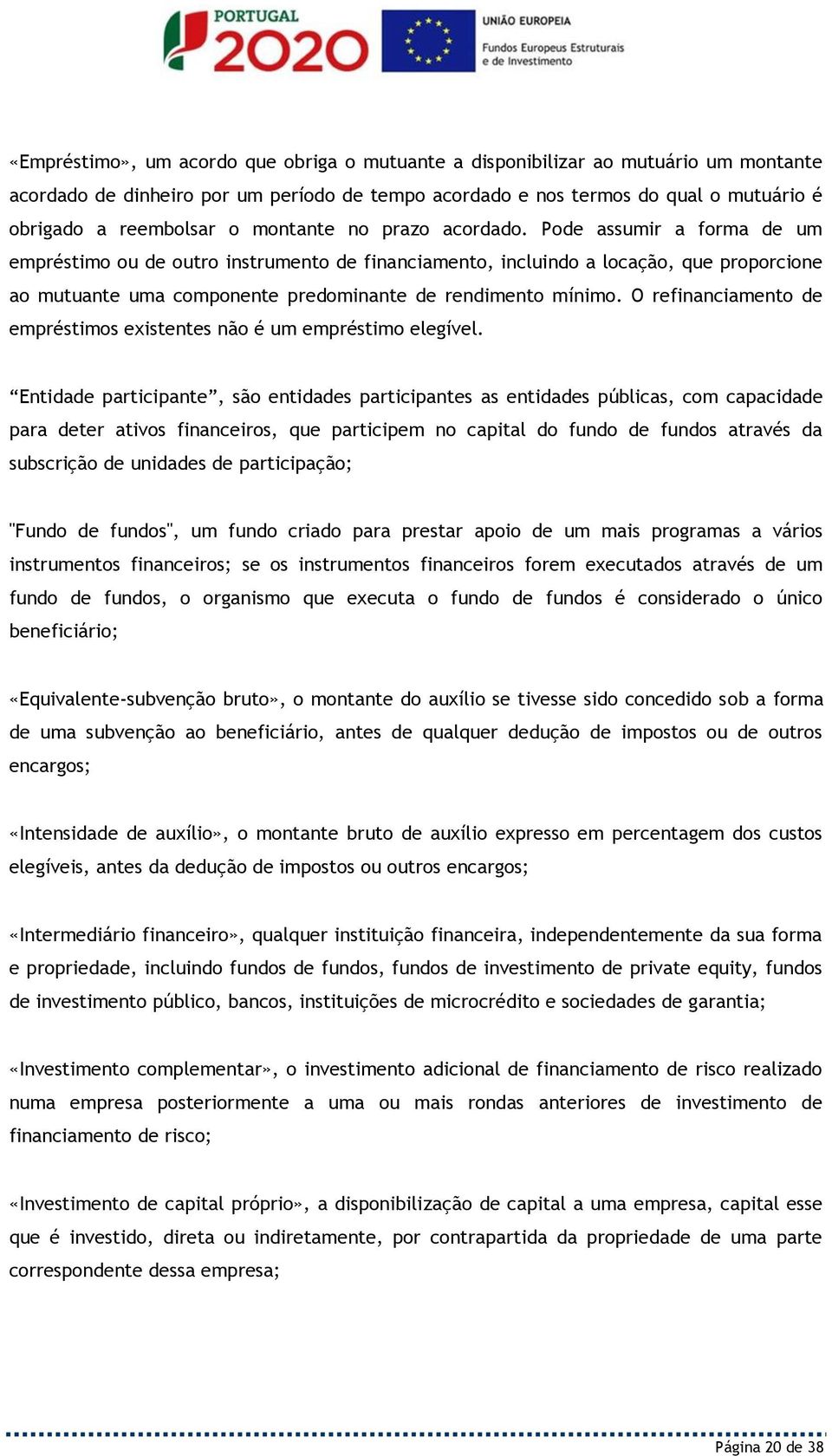 Pode assumir a forma de um empréstimo ou de outro instrumento de financiamento, incluindo a locação, que proporcione ao mutuante uma componente predominante de rendimento mínimo.