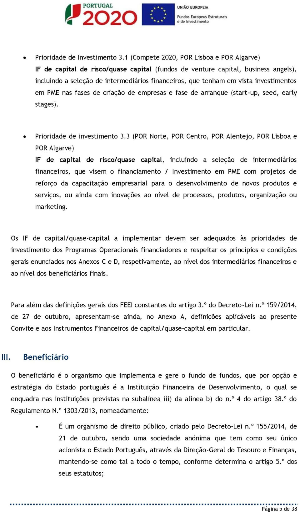 investimentos em PME nas fases de criação de empresas e fase de arranque (start-up, seed, early stages). Prioridade de investimento 3.