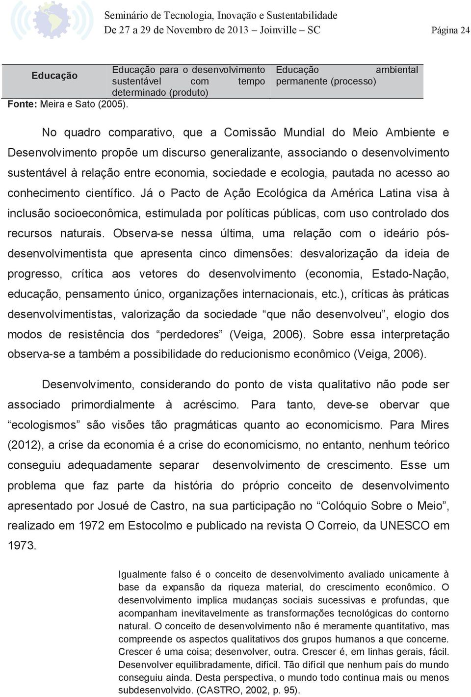 relação entre economia, sociedade e ecologia, pautada no acesso ao conhecimento científico.