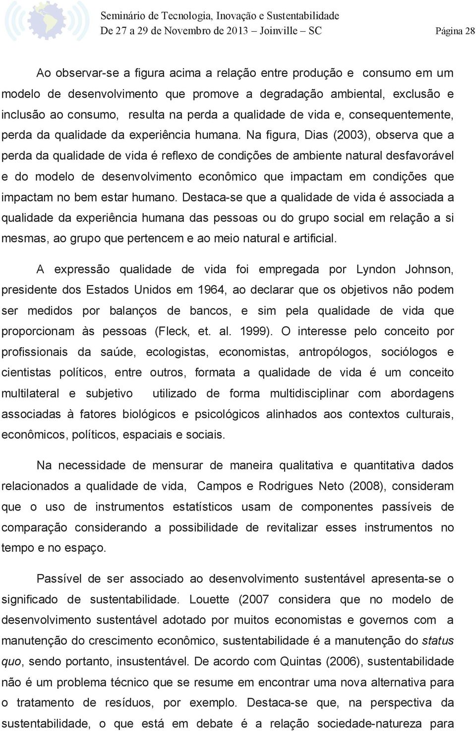 Na figura, Dias (2003), observa que a perda da qualidade de vida é reflexo de condições de ambiente natural desfavorável e do modelo de desenvolvimento econômico que impactam em condições que