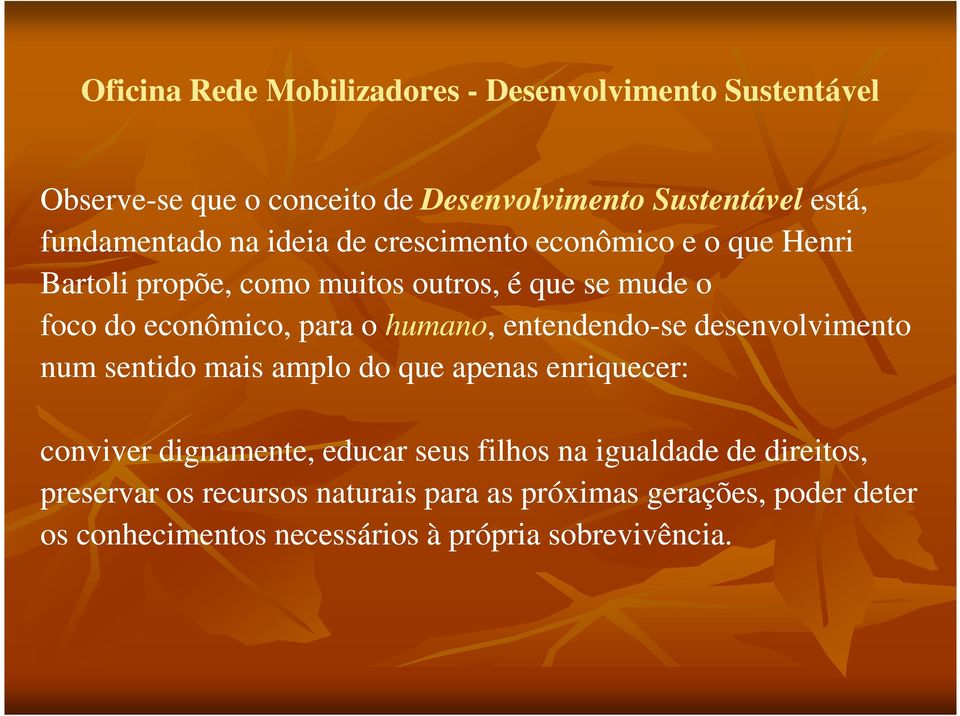 desenvolvimento num sentido mais amplo do que apenas enriquecer: conviver dignamente, educar seus filhos na igualdade