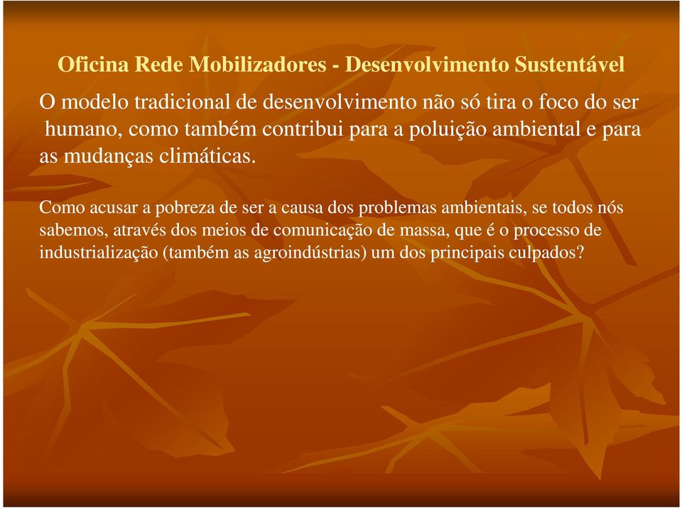 Como acusar a pobreza de ser a causa dos problemas ambientais, se todos nós sabemos, através