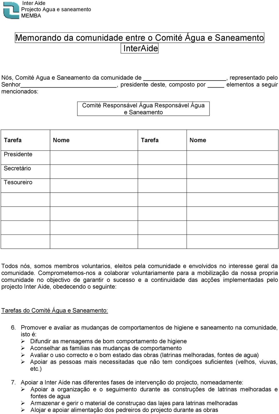 voluntarios, eleitos pela comunidade e envolvidos no interesse geral da comunidade.