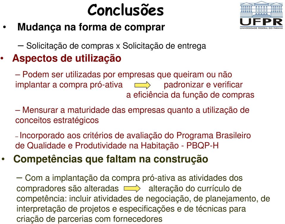 do Programa Brasileiro de Qualidade e Produtividade na Habitação - PBQP-H Competências que faltam na construção Com a implantação da compra pró-ativa as atividades dos compradores são