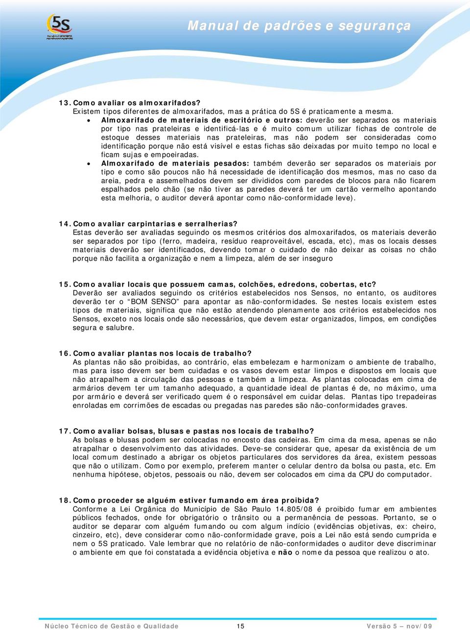 nas prateleiras, mas não podem ser consideradas como identificação porque não está visível e estas fichas são deixadas por muito tempo no local e ficam sujas e empoeiradas.