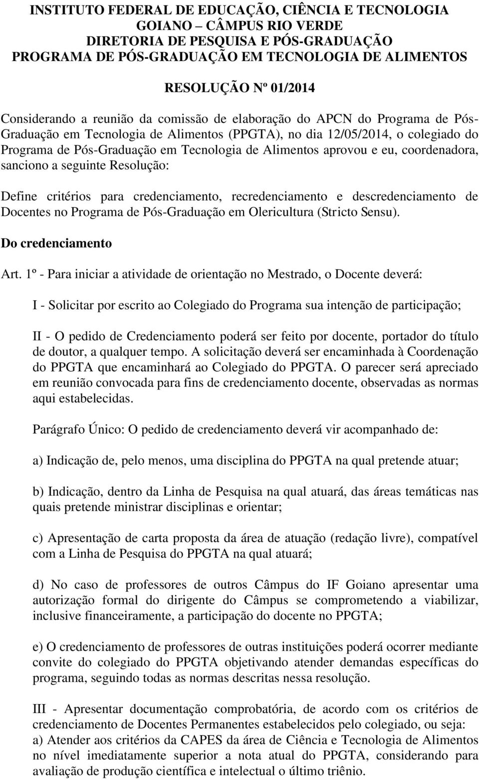 Alimentos aprovou e eu, coordenadora, sanciono a seguinte Resolução: Define critérios para credenciamento, recredenciamento e descredenciamento de Docentes no Programa de Pós-Graduação em