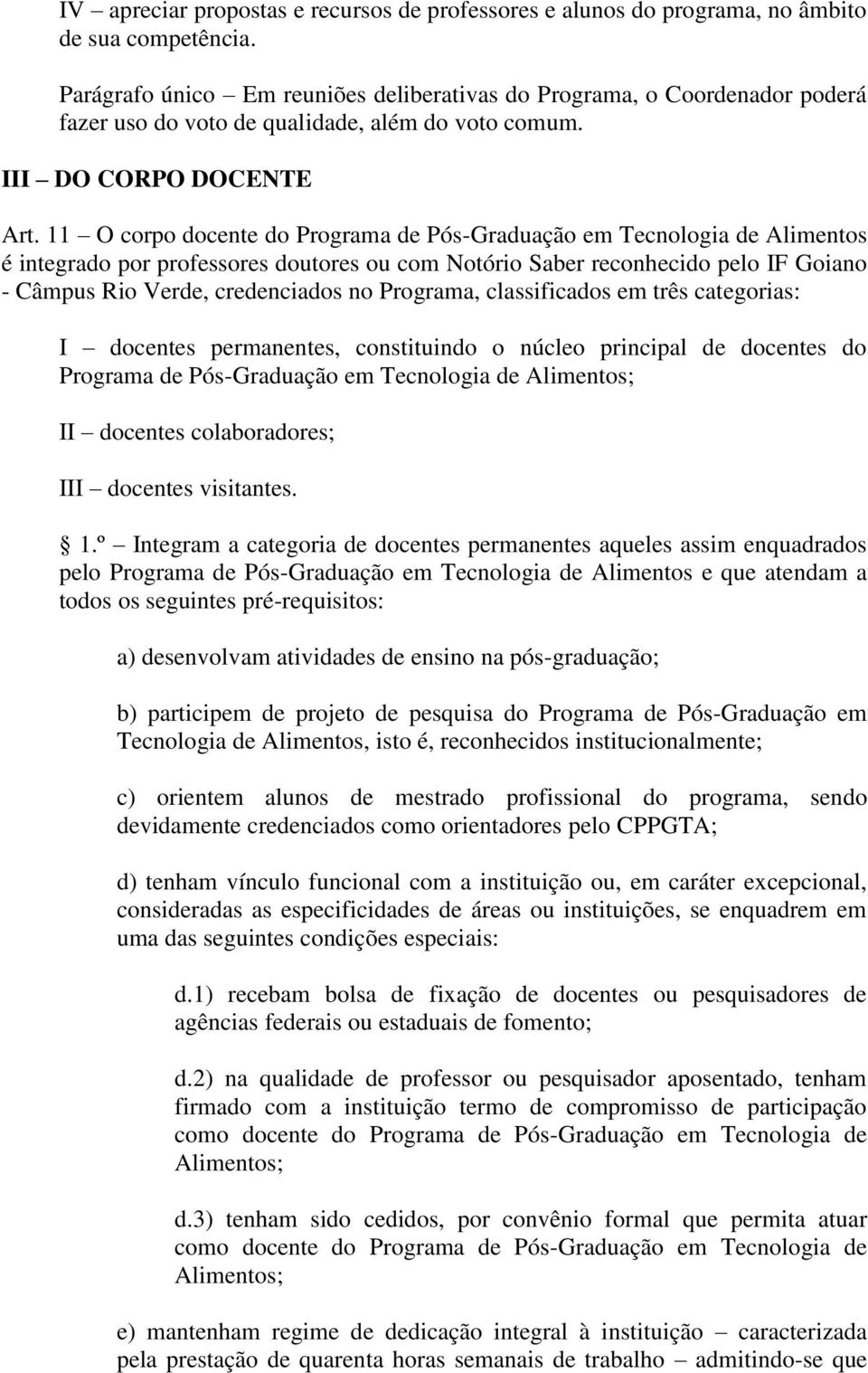 11 O corpo docente do Programa de Pós-Graduação em Tecnologia de Alimentos é integrado por professores doutores ou com Notório Saber reconhecido pelo IF Goiano - Câmpus Rio Verde, credenciados no