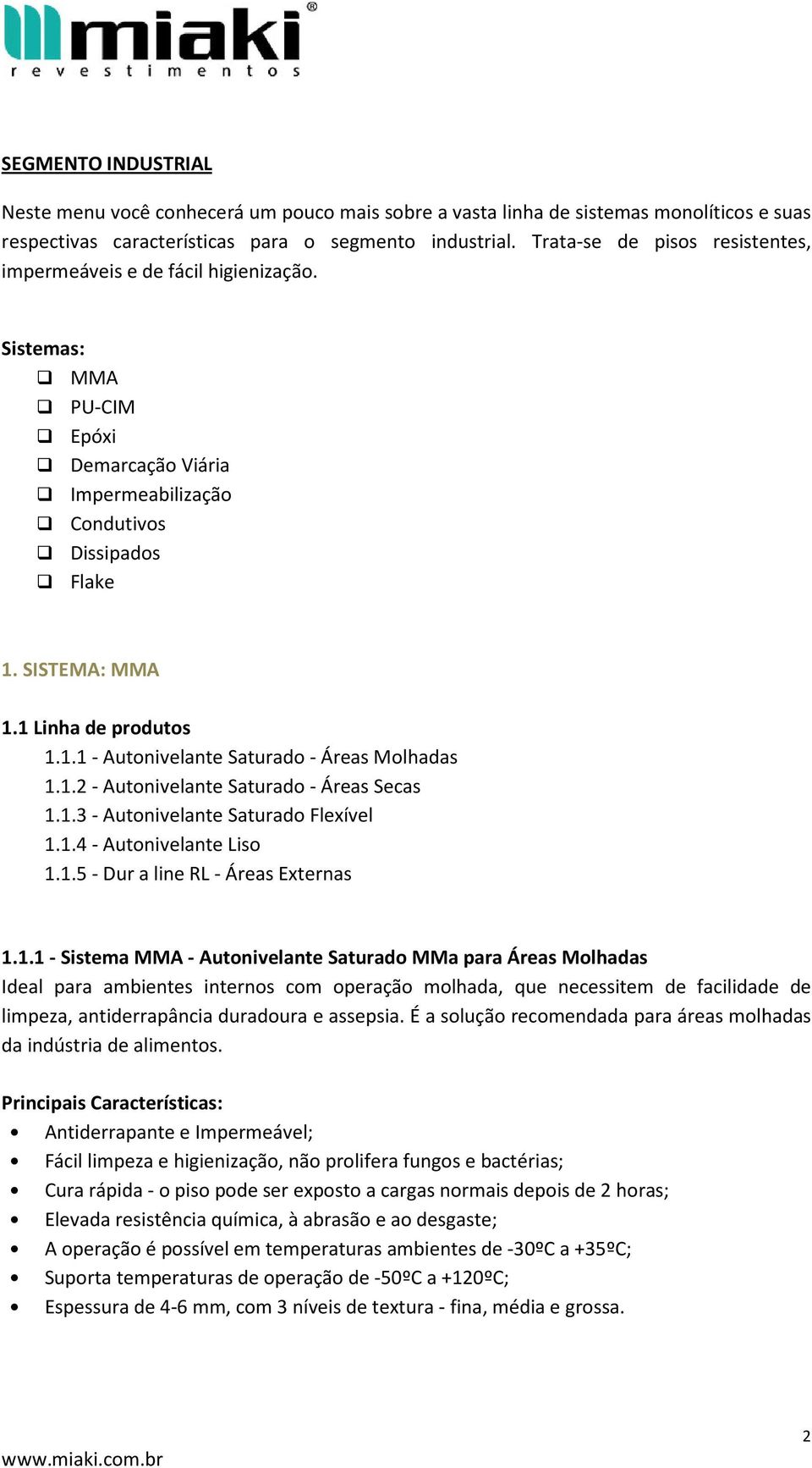 1.1 - Autonivelante Saturado - Áreas Molhadas 1.1.2 - Autonivelante Saturado - Áreas Secas 1.1.3 - Autonivelante Saturado Flexível 1.1.4 - Autonivelante Liso 1.1.5 - Dur a line RL - Áreas Externas 1.