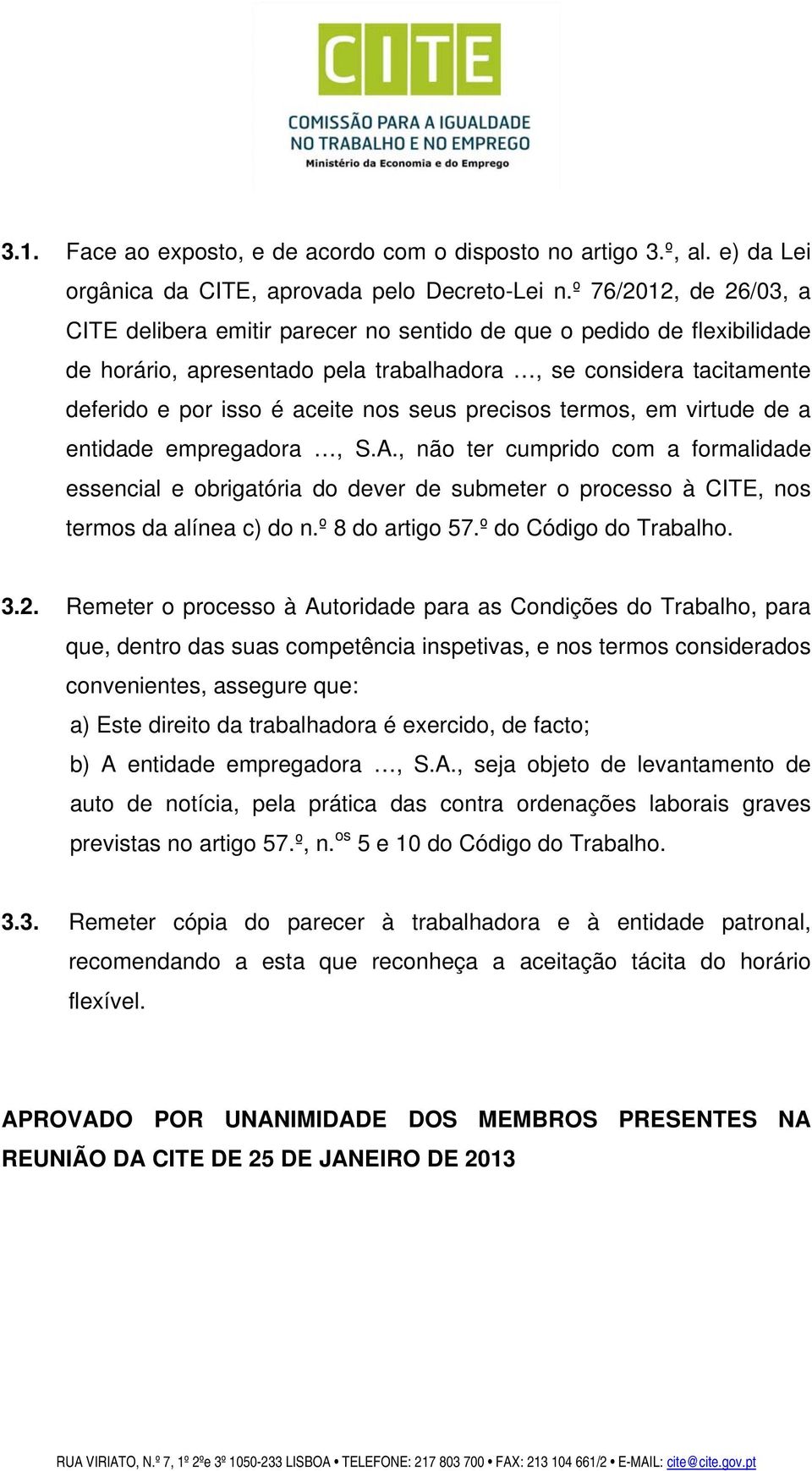 seus precisos termos, em virtude de a entidade empregadora, S.A., não ter cumprido com a formalidade essencial e obrigatória do dever de submeter o processo à CITE, nos termos da alínea c) do n.