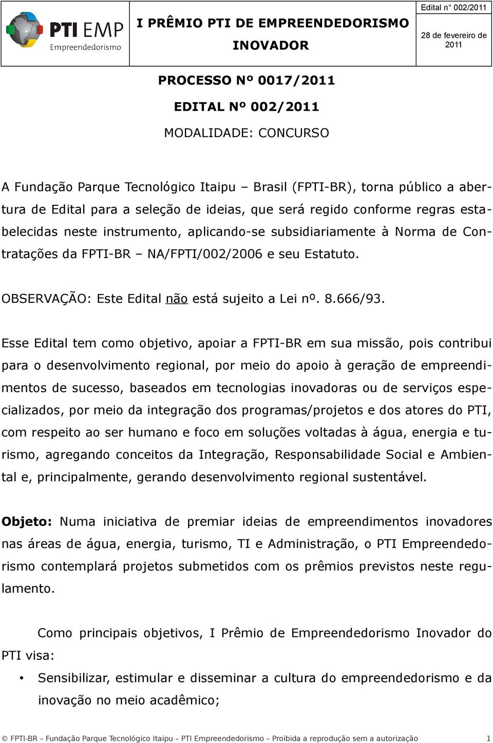 FPTI-BR NA/FPTI/002/2006 e seu Estatuto. OBSERVAÇÃO: Este Edital não está sujeito a Lei nº. 8.666/93.