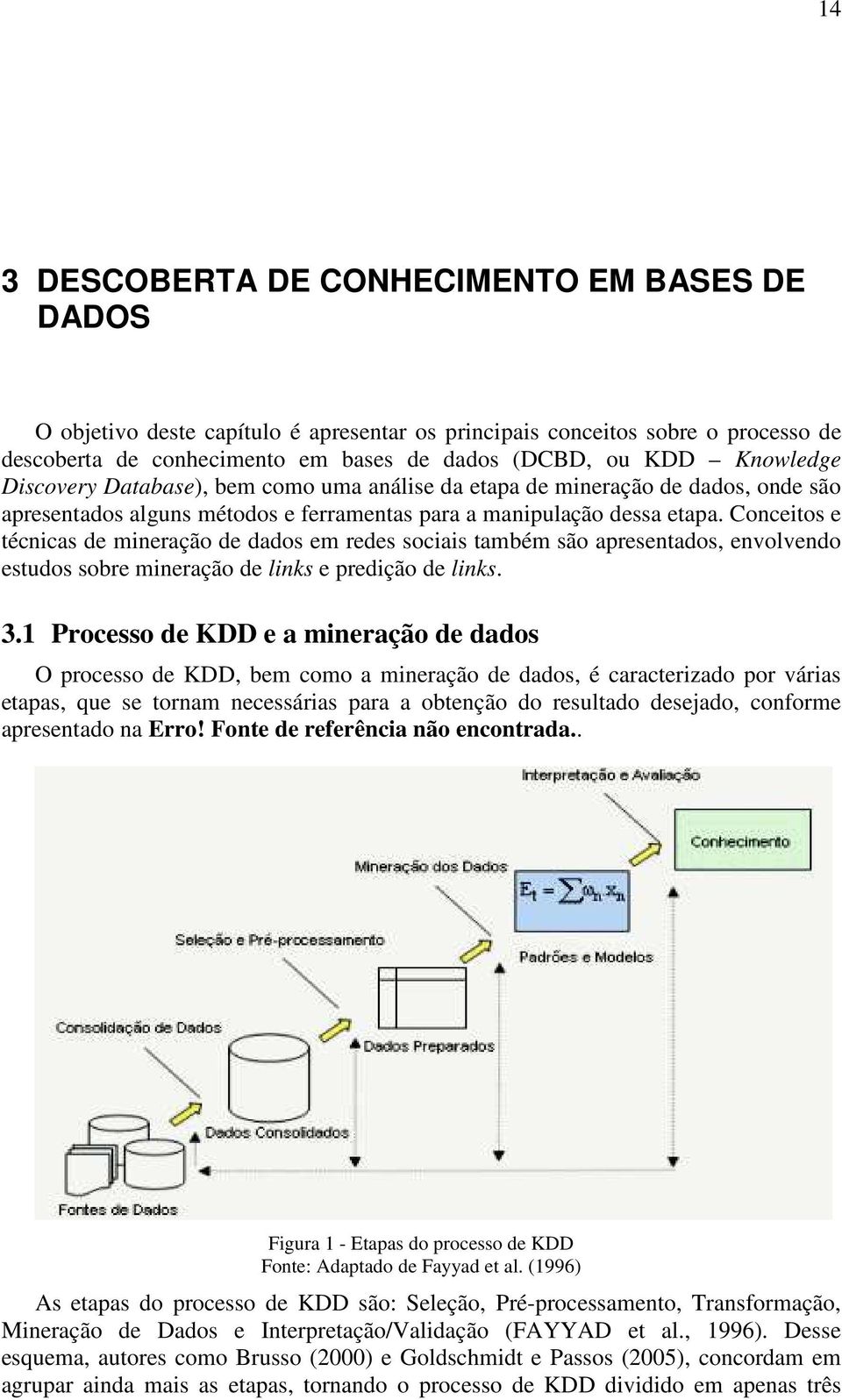 Conceitos e técnicas de mineração de dados em redes sociais também são apresentados, envolvendo estudos sobre mineração de links e predição de links. 3.