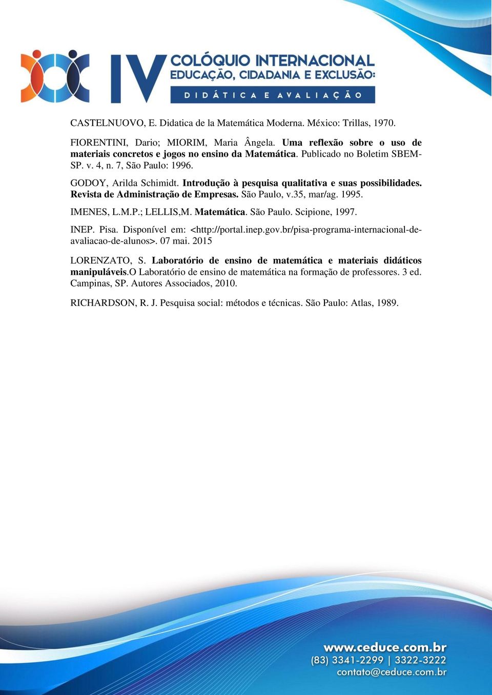 35, mar/ag. 1995. IMENES, L.M.P.; LELLIS,M. Matemática. São Paulo. Scipione, 1997. INEP. Pisa. Disponível em: <http://portal.inep.gov.br/pisa-programa-internacional-deavaliacao-de-alunos>. 07 mai.