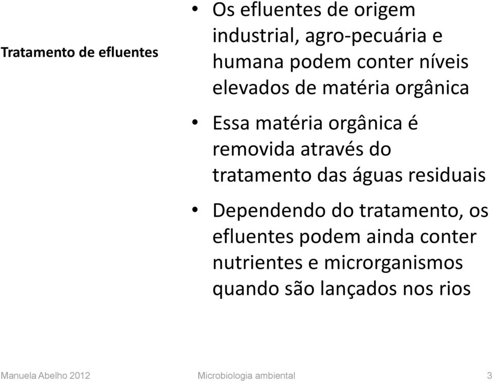 tratamento das águas residuais Dependendo do tratamento, os efluentes podem ainda conter