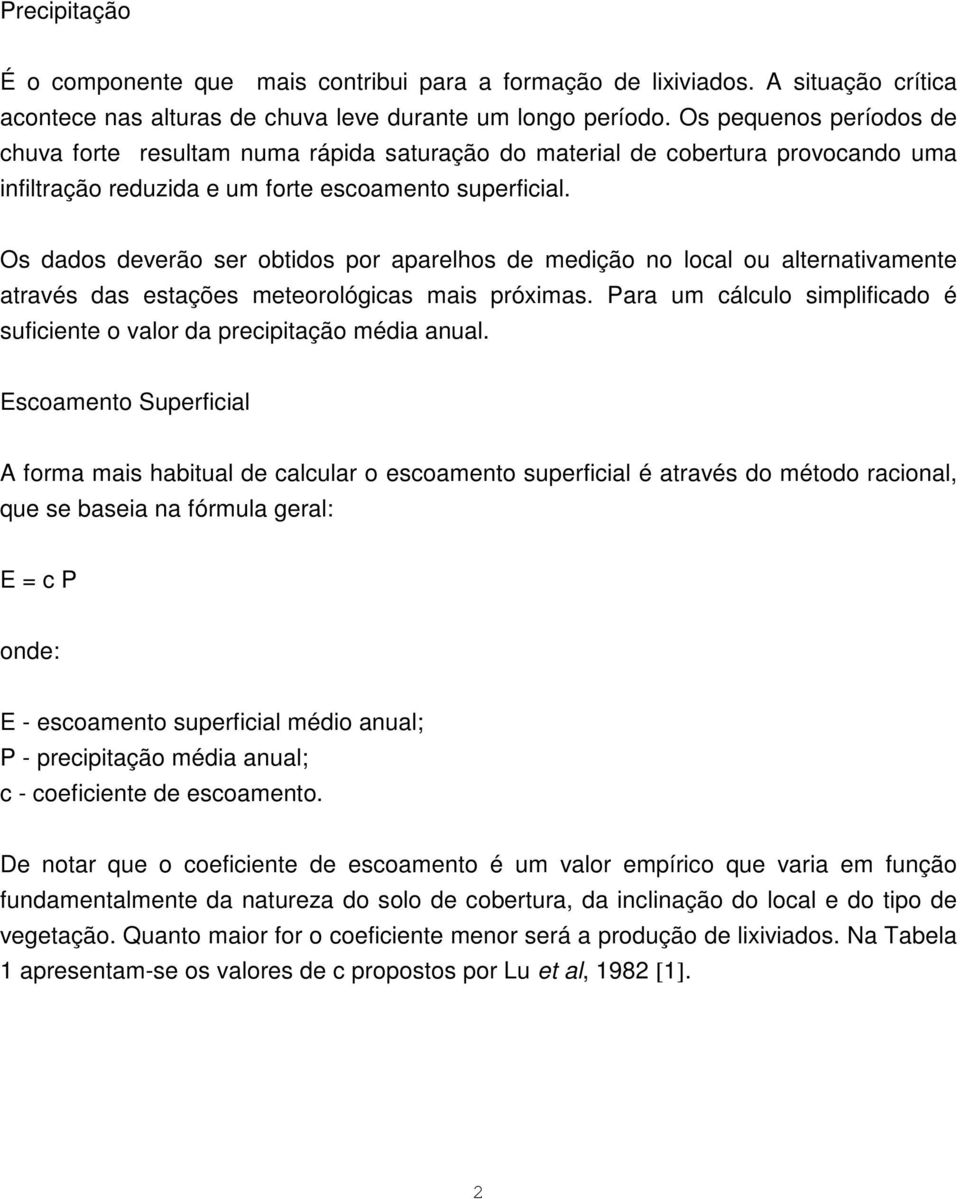 Os dados deverão ser obtidos por aparelhos de medição no local ou alternativamente através das estações meteorológicas mais próximas.